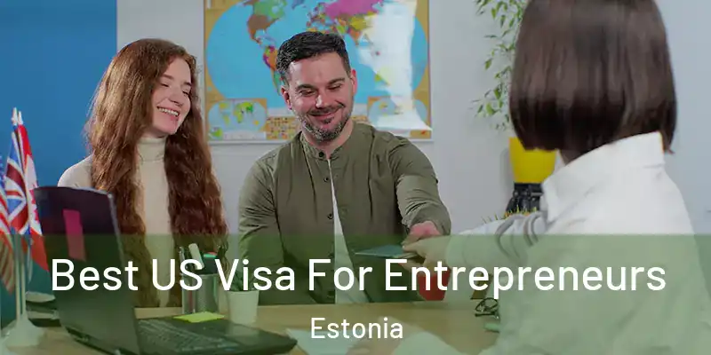  Best US Visa For Entrepreneurs Estonia