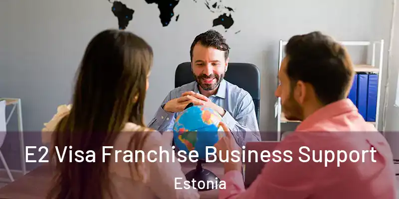  E2 Visa Franchise Business Support Estonia