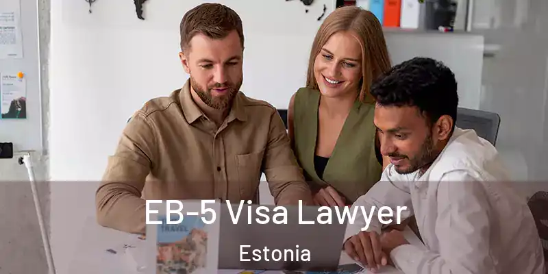  EB-5 Visa Lawyer Estonia