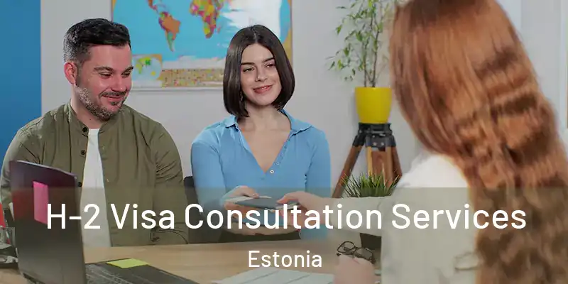  H-2 Visa Consultation Services Estonia