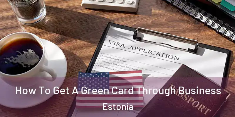  How To Get A Green Card Through Business Estonia