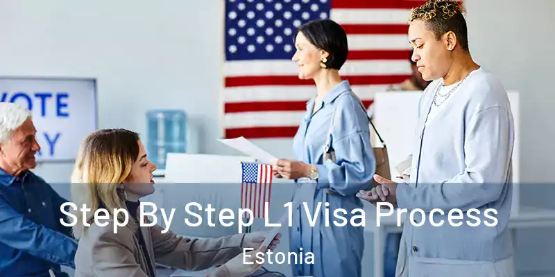  Step By Step L1 Visa Process Estonia
