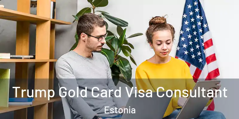  Trump Gold Card Visa Consultant Estonia