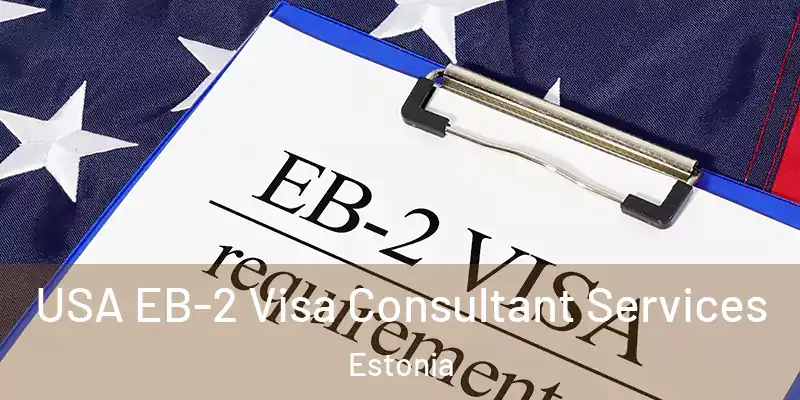  USA EB-2 Visa Consultant Services Estonia